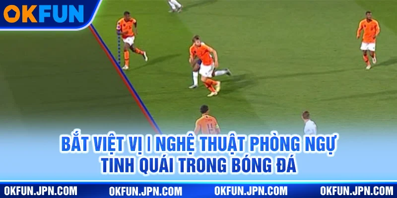 bat-viet-vi-nghe-thuat-phong-ngu-tinh-quai-trong-bong-da