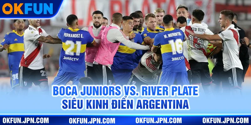 Boca Juniors vs. River Plate các màn đấu đỉnh cao nhất