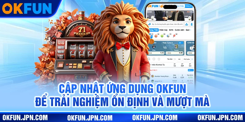 Đăng Nhập OKfun Cập nhật ứng dụng Okfun để trải nghiệm ổn định và mượt mà