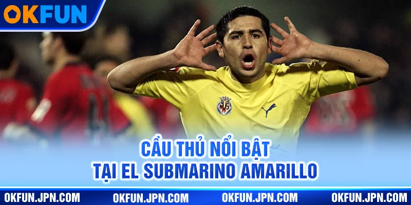 Cầu thủ nổi bật tại El Submarino Amarillo