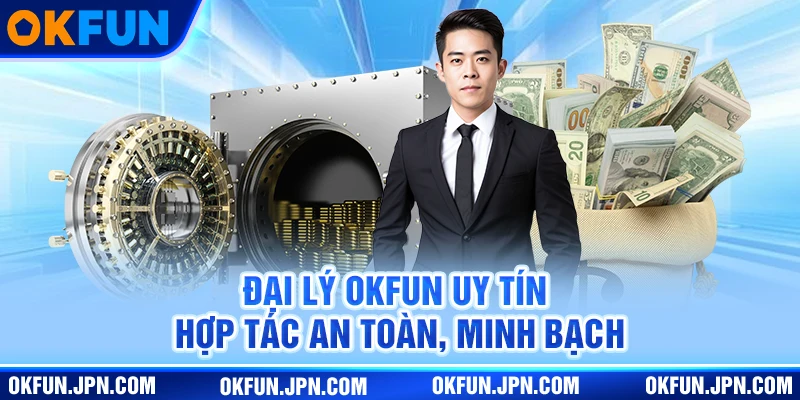 Đại Lý Okfun Đại lý OKfun uy tín, hợp tác an toàn, minh bạch