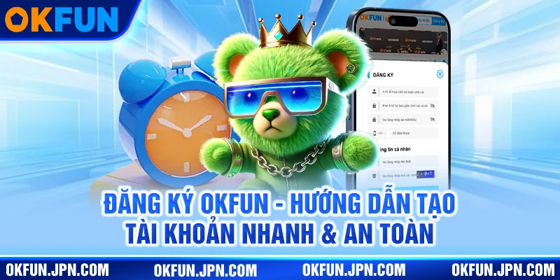 Đăng Ký Okfun dang ky okfun huong dan tao tai khoan nhanh an toan