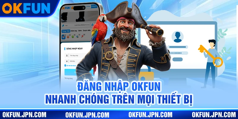 Đăng Nhập OKfun Đăng nhập OKfun nhanh chóng trên mọi thiết bị