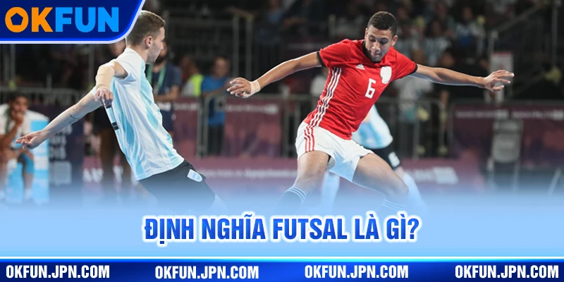 Định nghĩa Futsal là gì?