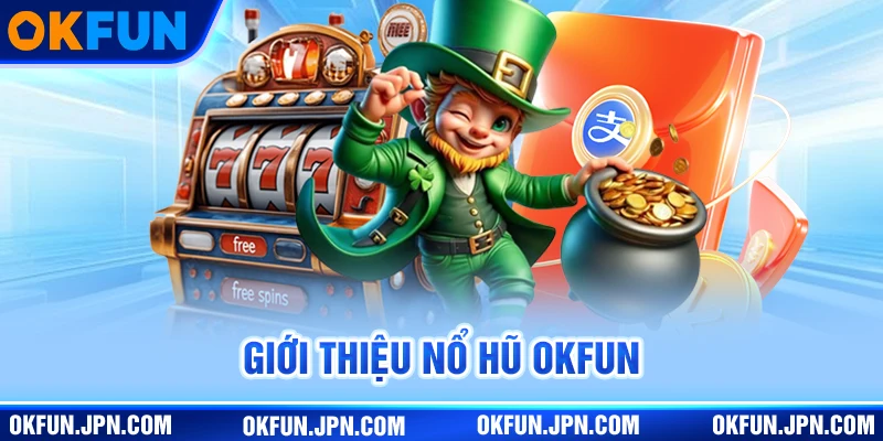 Nổ Hũ Okfun: Trải Nghiệm Slot Jackpot Bùng Nổ Hàng Đầu 2025 Giới thiệu nổ hũ okfun