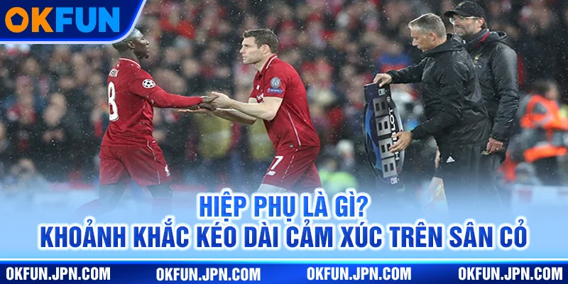 hiep-phu-la-gi-khoanh-khac-keo-dai-cam-xuc-tren-san-co