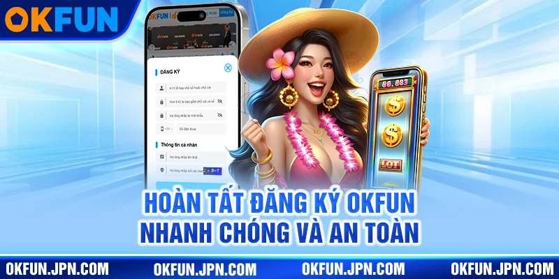 Đăng Ký Okfun Hoàn tất đăng ký OKfun nhanh chóng và an toàn