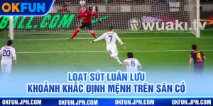 loat sut luan luu khoanh khac dinh menh tren san co