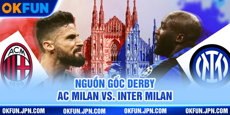 Nguồn gốc derby AC Milan VS. Inter Milan