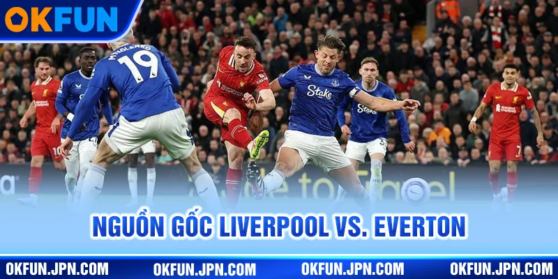 Nguồn gốc Liverpool VS. Everton