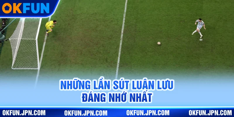 Những lần sút luân lưu đáng nhớ nhất
