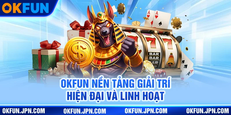 okfun new Okfun là nền tảng giải trí hiện đại và linh hoạt
