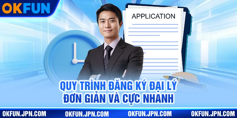 Đại Lý Okfun Quy trình đăng ký đại lý đơn giản và cực nhanh
