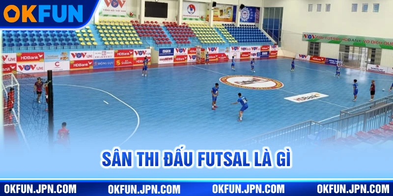 Sân thi đấu futsal là gì