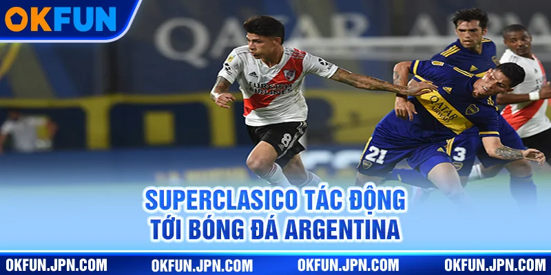 Superclasico tác động tới bóng đá Argentina