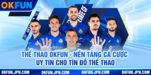 the-thao-okfun-nen-tang-ca-cuoc-uy-tin-cho-tin-do-the-thao
