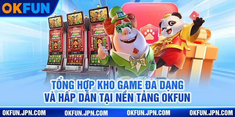 Nổ Hũ Okfun: Trải Nghiệm Slot Jackpot Bùng Nổ Hàng Đầu 2025 Tổng hợp kho game đa dạng và hấp dẫn tại nền tảng Okfun