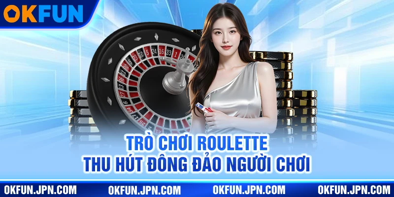 Trò chơi Roulette thu hút đông đảo người chơi