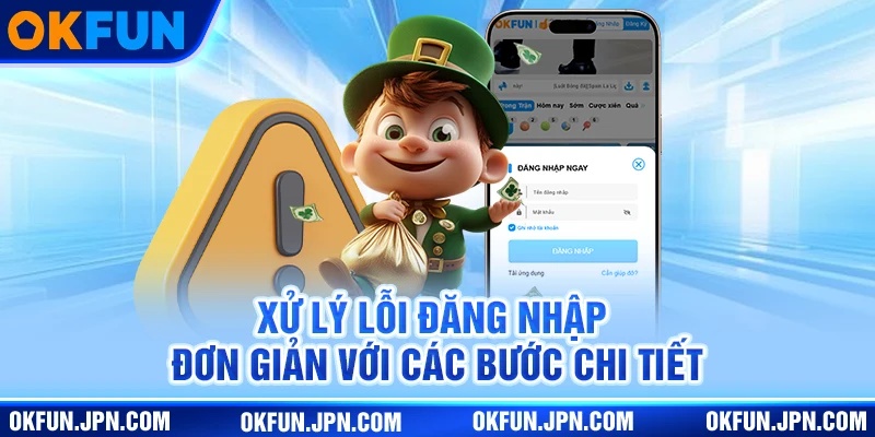 Đăng Nhập OKfun Xử lý lỗi đăng nhập đơn giản với các bước chi tiết